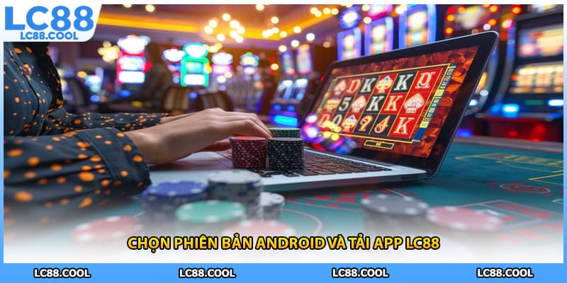 Chọn phiên bản Android và tải app LC88