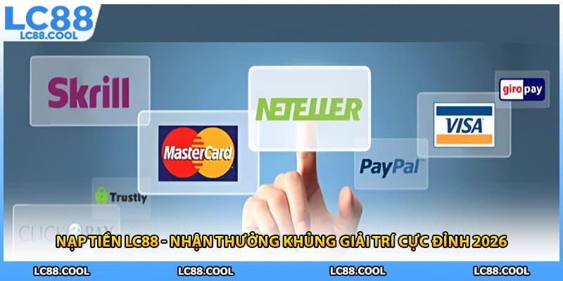 Nạp Tiền LC88 - Nhận Thưởng Khủng Giải Trí Cực Đỉnh 2026
