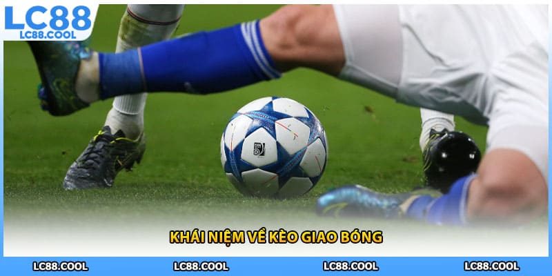 Khái niệm về kèo giao bóng