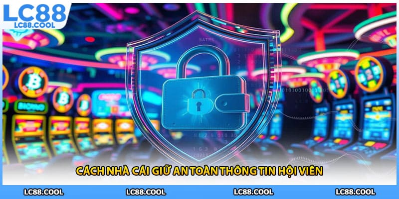 Cách nhà cái giữ an toàn thông tin hội viên