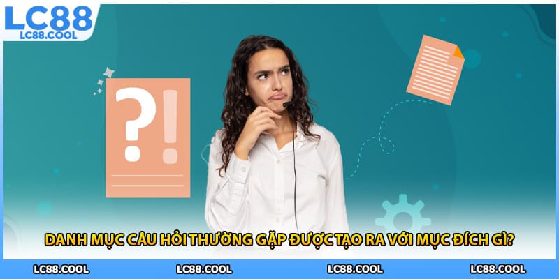 Danh mục câu hỏi thường gặp được tạo ra với mục đích gì?