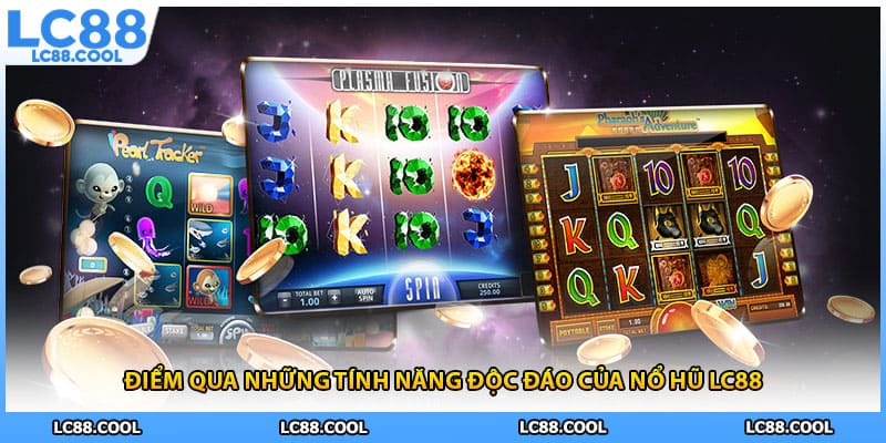Điểm qua những tính năng độc đáo của nổ hũ LC88
