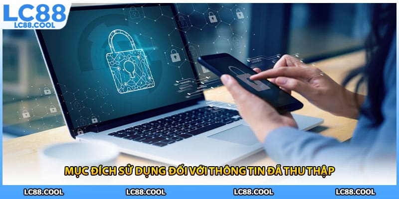 Mục đích sử dụng đối với thông tin đã thu thập