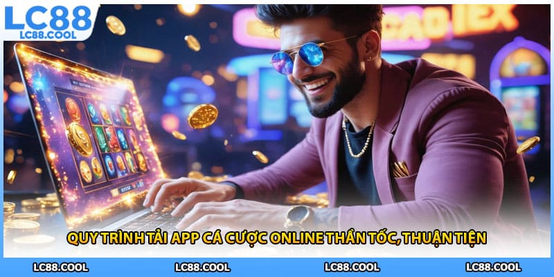 Quy trình tải app cá cược online thần tốc, thuận tiện