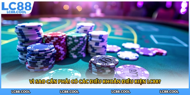 Vì sao cần phải có các điều khoản điều kiện LC88?